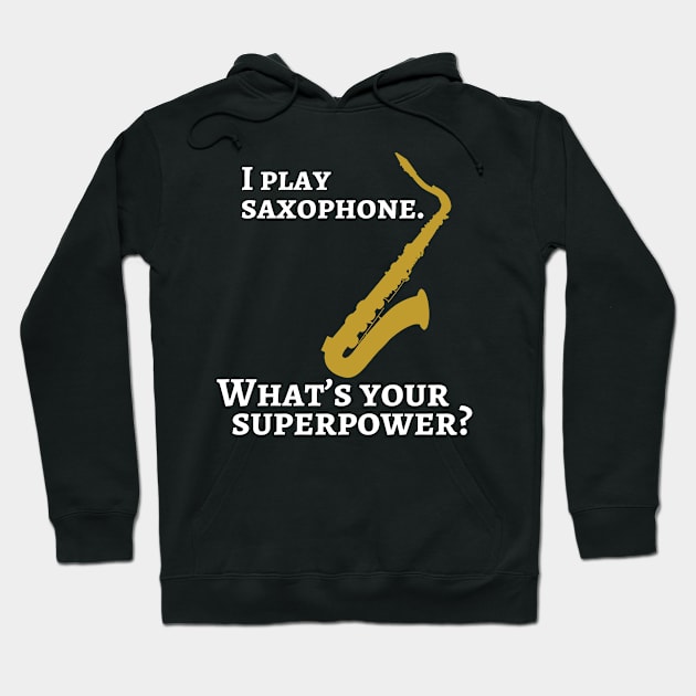 I play saxophone. What’s your superpower? Hoodie by cdclocks